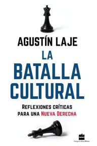 Title: La batalla cultural: Reflexiones críticas para una Nueva Derecha, Author: Agustin Laje