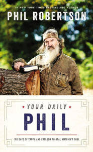 Ebooks android free download Your Daily Phil: 100 Days of Truth and Freedom to Heal America's Soul FB2 9781400238439 in English by Phil Robertson