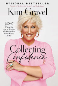 Download ebooks for free online pdf Collecting Confidence: Start Where You Are to Become the Person You Were Meant to Be by Kim Gravel RTF 9781400238606