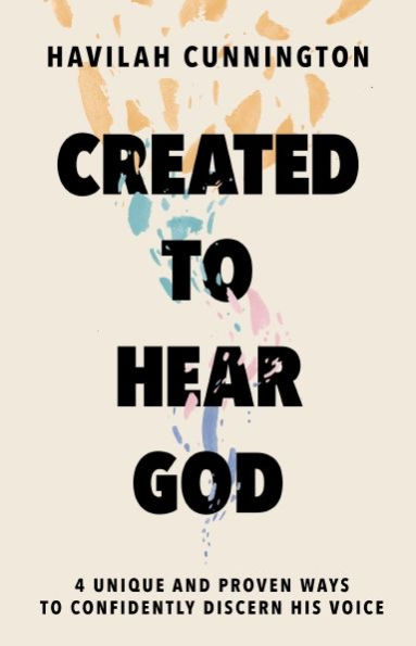 Created to Hear God: 4 Unique and Proven Ways Confidently Discern His Voice