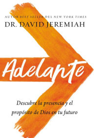 Title: Adelante: Descubra la presencia y el propósito de Dios en su futuro, Author: David Jeremiah