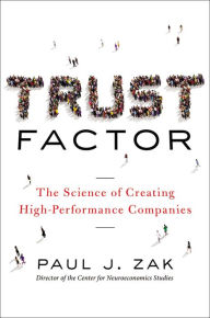 Title: Trust Factor: The Science of Creating High-Performance Companies, Author: Paul Zak