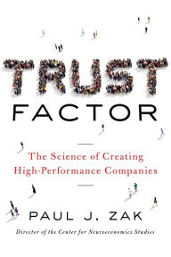 Title: Trust Factor: The Science of Creating High-Performance Companies, Author: Paul Zak