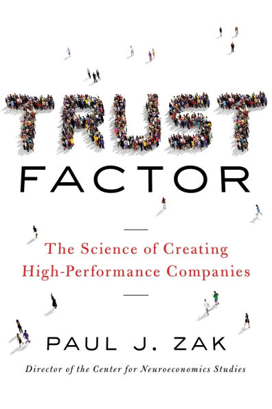Trust Factor: The Science of Creating High-Performance Companies