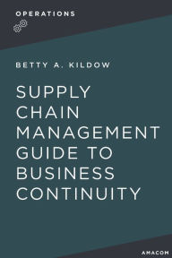 Title: A Supply Chain Management Guide to Business Continuity, Author: Betty Kildow