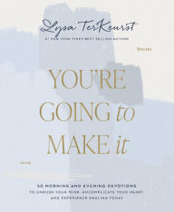 Title: You're Going to Make It: 50 Morning and Evening Devotions to Unrush Your Mind, Uncomplicate Your Heart, and Experience Healing Today, Author: Lysa TerKeurst