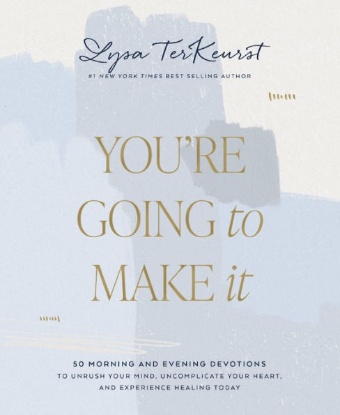 You're Going to Make It: 51 Morning and Evening Devotions to Unrush Your Mind, Uncomplicate Your Heart, and Experience Healing Today (A 50-Day Devotional)