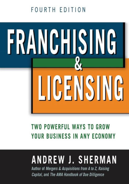 Franchising and Licensing: Two Powerful Ways to Grow Your Business in Any Economy