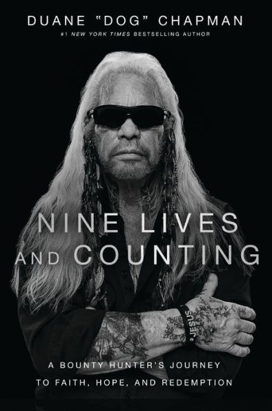 Nine Lives and Counting: A Bounty Hunter's Journey to Faith, Hope, Redemption