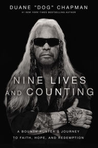 Nine Lives and Counting: A Bounty Hunter's Journey to Faith, Hope, and Redemption