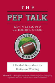 Title: The Pep Talk: A Football Story About the Business of Winning, Author: Kevin Elko