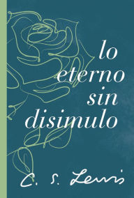 Title: Lo eterno sin disimulo, Author: C. S. Lewis