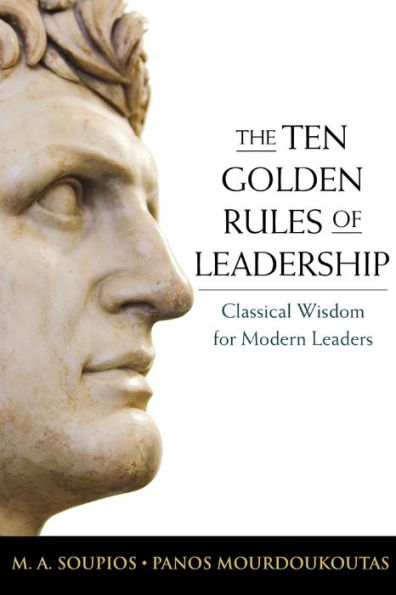 The Ten Golden Rules of Leadership: Classical Wisdom for Modern Leaders