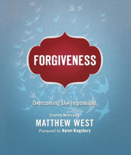 Title: Forgiveness: Overcoming the Impossible, Author: Matthew West