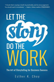 Free download of audiobooks Let the Story Do the Work: The Art of Storytelling for Business Success 9781400239702