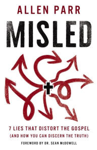 E-books free download for mobile Misled: 7 Lies That Distort the Gospel (and How You Can Discern the Truth) by Allen Parr 9781400239764 English version iBook