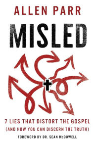 Title: Misled: 7 Lies That Distort the Gospel (and How You Can Discern the Truth), Author: Allen Parr