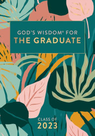 Title: God's Wisdom for the Graduate: Class of 2023 - Botanical: New King James Version, Author: 