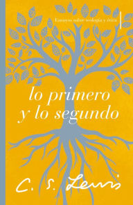 Title: Lo primero y lo segundo: Ensayos sobre teología y ética, Author: C. S. Lewis