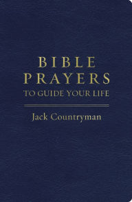 Title: Bible Prayers to Guide Your Life, Author: Jack Countryman