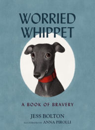 Ebook torrent downloads free Worried Whippet: A Book of Bravery (For Adults and Kids Struggling with Anxiety) PDF RTF 9781400242122