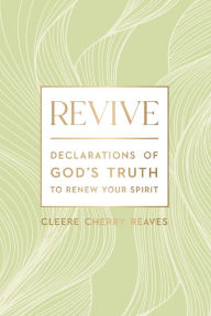 Title: Revive: Declarations of God's Truth to Renew Your Spirit, Author: Cleere Cherry Reaves