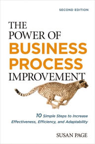 Title: The Power of Business Process Improvement: 10 Simple Steps to Increase Effectiveness, Efficiency, and Adaptability, Author: Susan Page