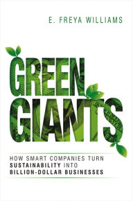 Title: Green Giants: How Smart Companies Turn Sustainability into Billion-Dollar Businesses, Author: E. Williams
