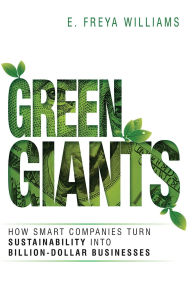 Title: Green Giants: How Smart Companies Turn Sustainability into Billion-Dollar Businesses, Author: E. Williams