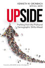 Upside: Profiting from the Profound Demographic Shifts Ahead