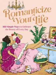 French books pdf download Romanticize Your Life: 365 Simple Ways to Embrace the Beauty of Every Day ePub RTF CHM 9781400243457 in English