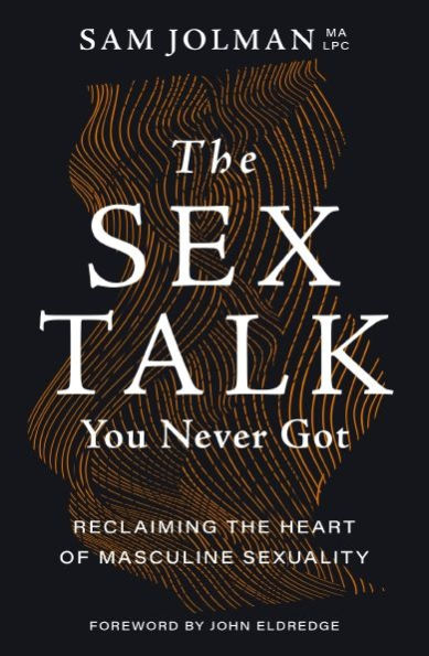 The Sex Talk You Never Got: Reclaiming the Heart of Masculine Sexuality