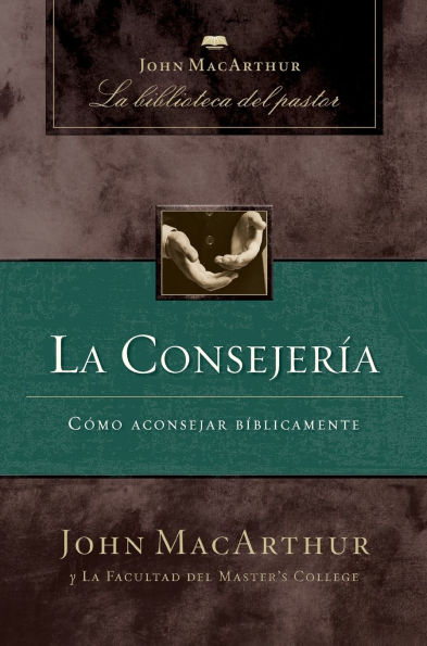 La consejería: Cómo aconsejar bíblicamente