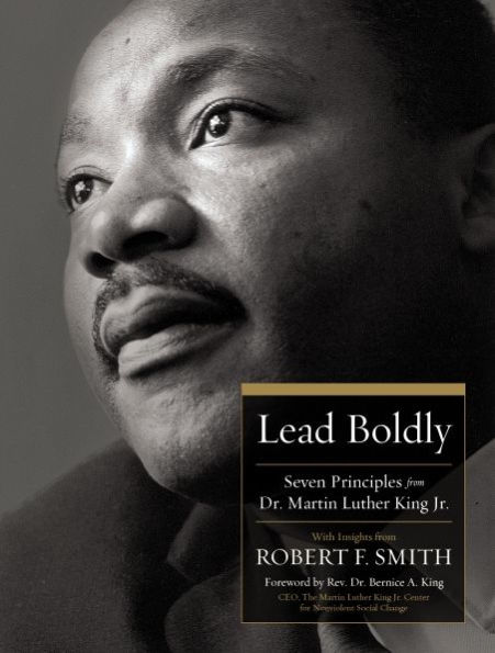 Lead Boldly: Seven Principles from Dr. Martin Luther King, Jr.