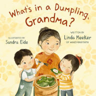 Title: What's in a Dumpling, Grandma?, Author: Linda Meeker