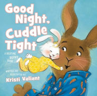 Title: Good Night, Cuddle Tight: A Bedtime Bunny Book for Easter and Spring, Author: Kristi Valiant