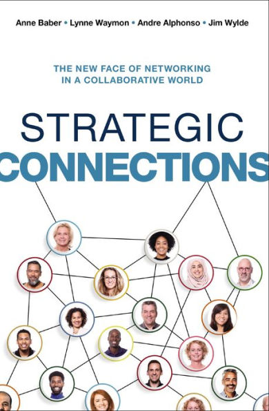 Strategic Connections: The New Face of Networking in a Collaborative World