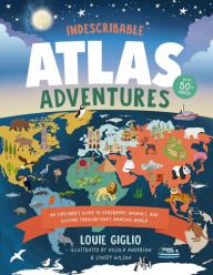 Title: Indescribable Atlas Adventures: An Explorer's Guide to Geography, Animals, and Cultures Through God's Amazing World, Author: Louie Giglio