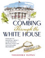 Combing Through the White House: Hair and Its Shocking Impact on the Politics, Private Lives, and Legacies of the Presidents