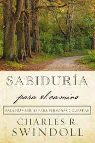 Title: Sabiduría para el camino: Palabras sabias para personas ocupadas, Author: Charles R. Swindoll