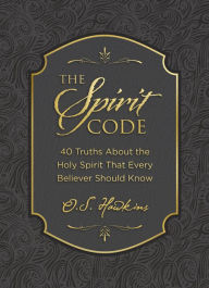 Title: The Spirit Code: 40 Truths About the Holy Spirit That Every Believer Should Know (A 40-Day Devotional), Author: O. S. Hawkins