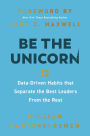 Be the Unicorn: 12 Data-Driven Habits that Separate the Best Leaders from the Rest