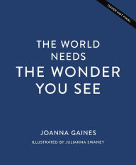 Title: The World Needs the Wonder You See, Author: Joanna Gaines