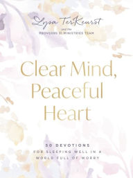 Title: Clear Mind, Peaceful Heart: 50 Devotions for Sleeping Well in a World Full of Worry, Author: Lysa TerKeurst