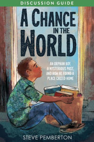 Title: A Chance in the World (Young Readers Edition) Discussion Guide: An Orphan Boy, a Mysterious Past, and How He Found a Place Called Home, Author: Steve Pemberton