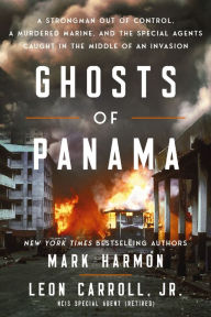 Online book pdf free download Ghosts of Panama: A Strongman Out of Control, a Murdered Marine, and the Special Agents Caught in the Middle of an Invasion by Mark Harmon, Leon Carroll 