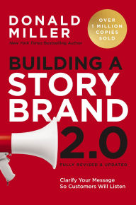 Title: Building a StoryBrand 2.0: Clarify Your Message So Customers Will Listen, Author: Donald Miller