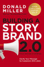 Building a StoryBrand 2.0: Clarify Your Message So Customers Will Listen