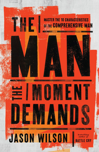 the Man Moment Demands: Master 10 Characteristics of Comprehensive