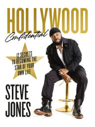 Title: Hollywood Confidential: 12 Secrets to Becoming the Star of Your Own Life, Author: Steve Jones